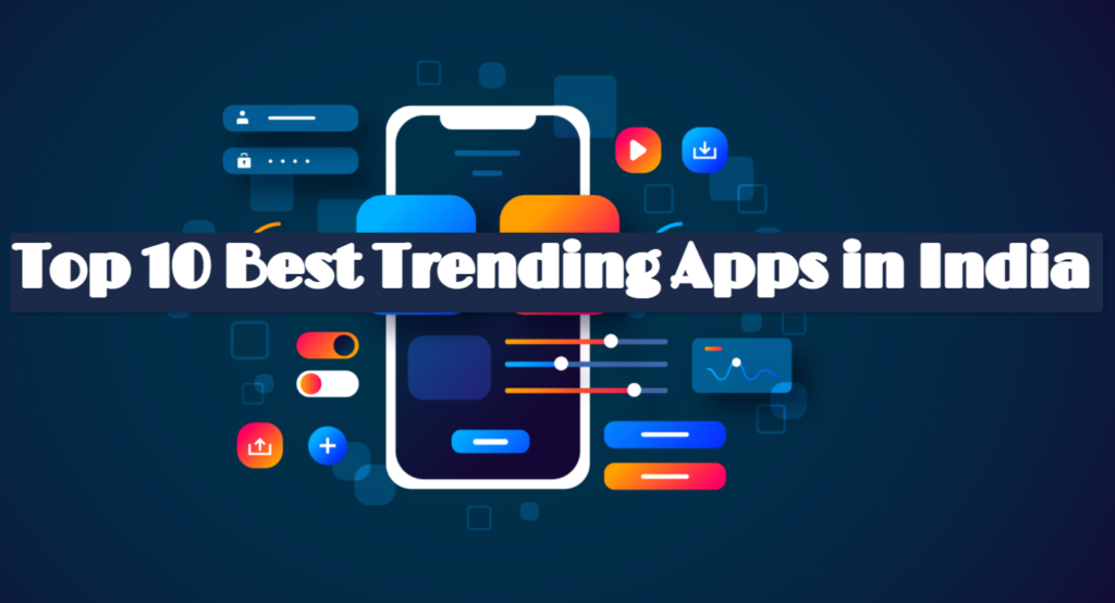 Top 10 Best Trending Apps in India