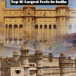 Top 10 Largest Forts In India