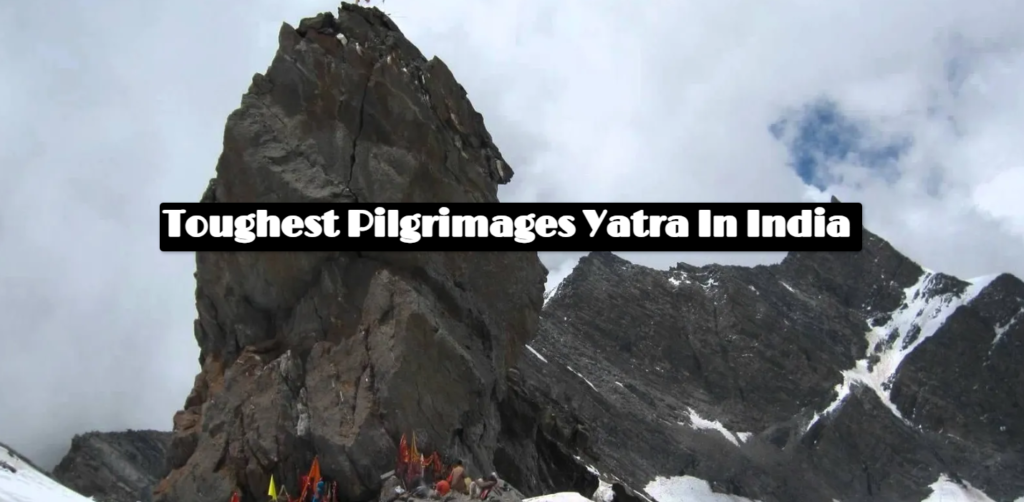 Toughest Pilgrimages Yatra In India