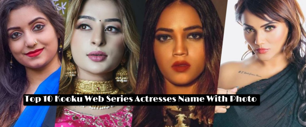 Top 10 Kooku Web Series Actresses Name With Photo