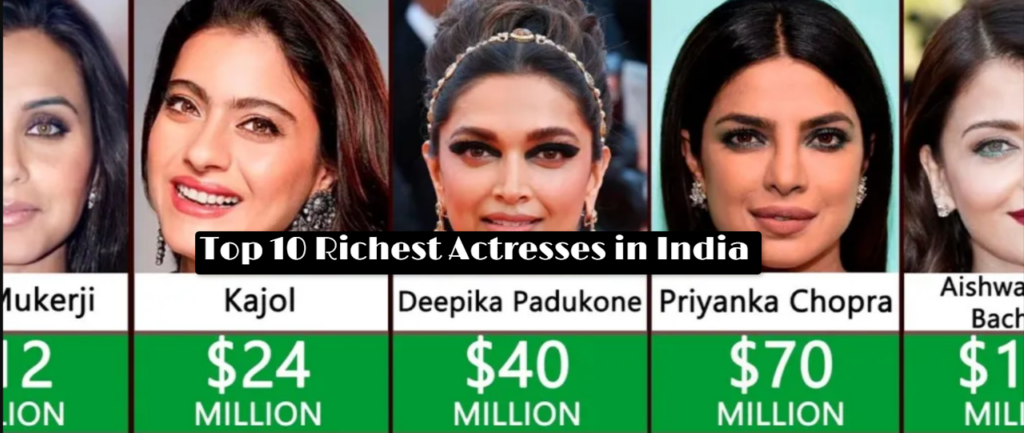 Top 10 Richest Actresses in India